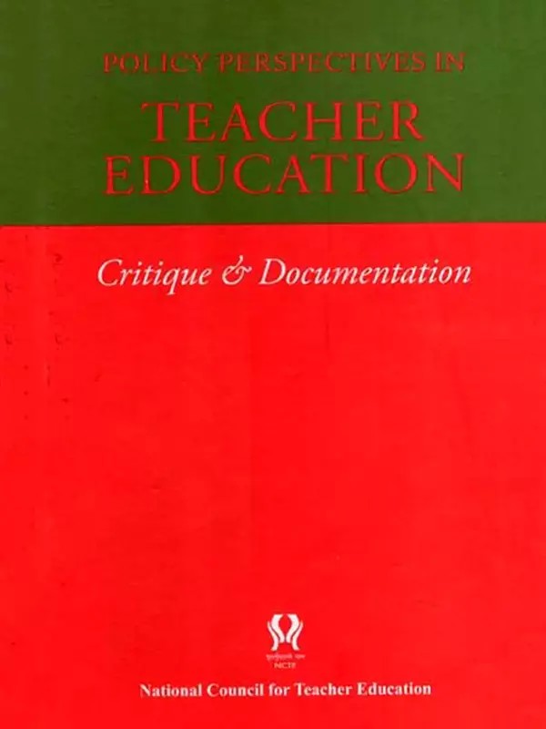 Policy Perspectives in Teacher Education Critique & Documentation- Recommendations of Various Commissions and Committees on Teacher Education