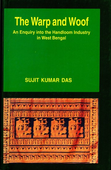 The Warp and Woof- An Enquiry into the Handloom Industry in West Bengal
