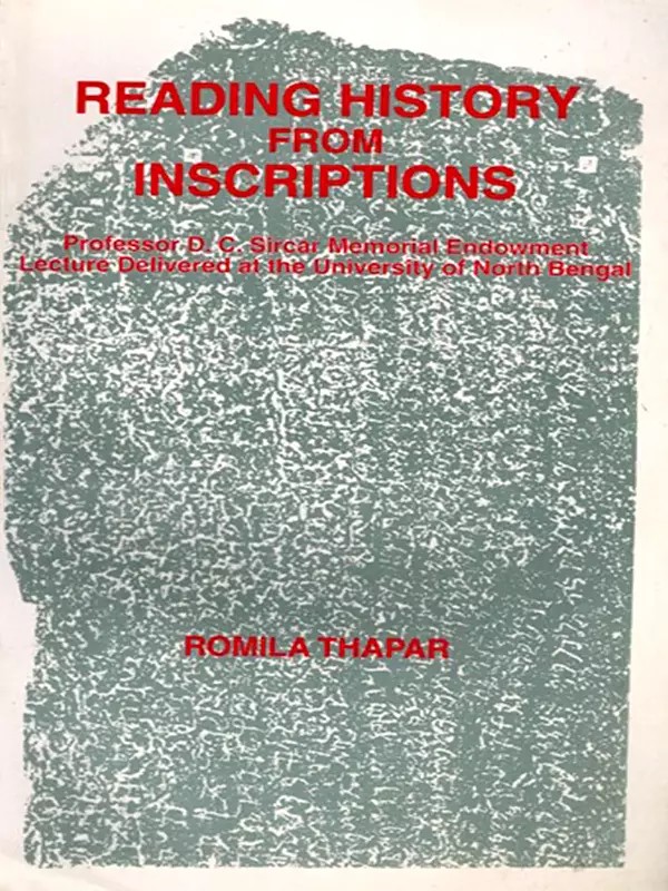 Reading History from Inscriptions- Professor D. C. Sircar Memorial Endowment Lecture (Delivered at the University of North Bengal)