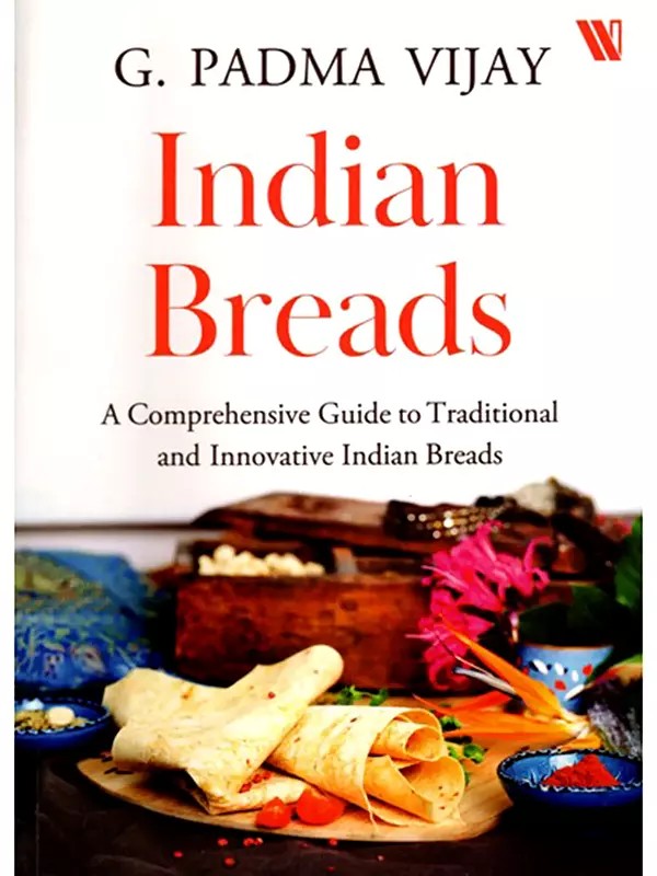 Indian Breads (A Comprehensive Guide to Traditional and Innovative Indian Breads)
