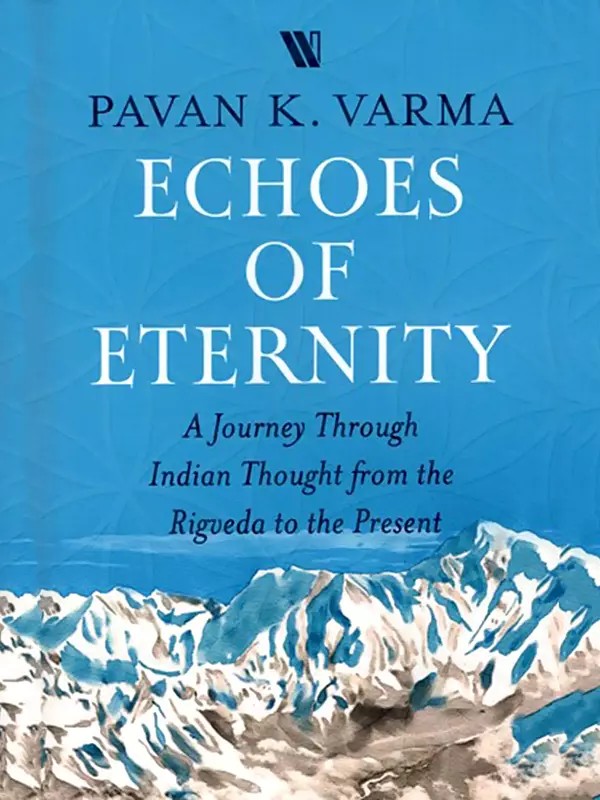 Echoes of Eternity (A Journey Through Indian Thought from the Rigveda to the Present)