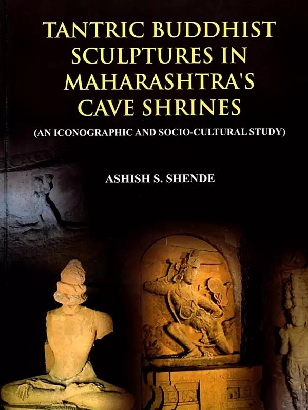 Tantric Buddhist Sculptures in Maharashtra's Cave Shrines (An Iconographic and Socio-Cultural Study)