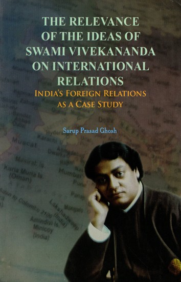 The Relevance of the Ideas of Swami Vivekananda on International Relations: India's Foreign Relations as a Case Study