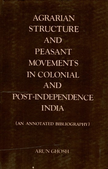 Agrarian Structure and Peasant Movements in Colonial and Post-Independence India (An Annotated Bibliography) An Old and Rare Book