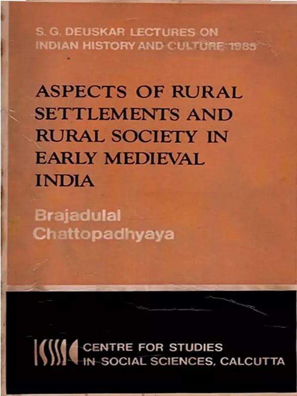 Aspects of Rural Settlements and Rural Society in Early Medieval India (S. G. Deuskar Lectures on Indian History and Culture 1985, An Old and Rare Book)