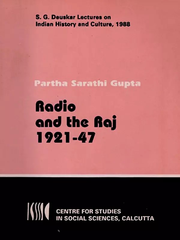 Radio and the Raj 1921-47 (S. G. Deuskar Lectures on Indian History and Culture, 1988) An Old and Rare Book