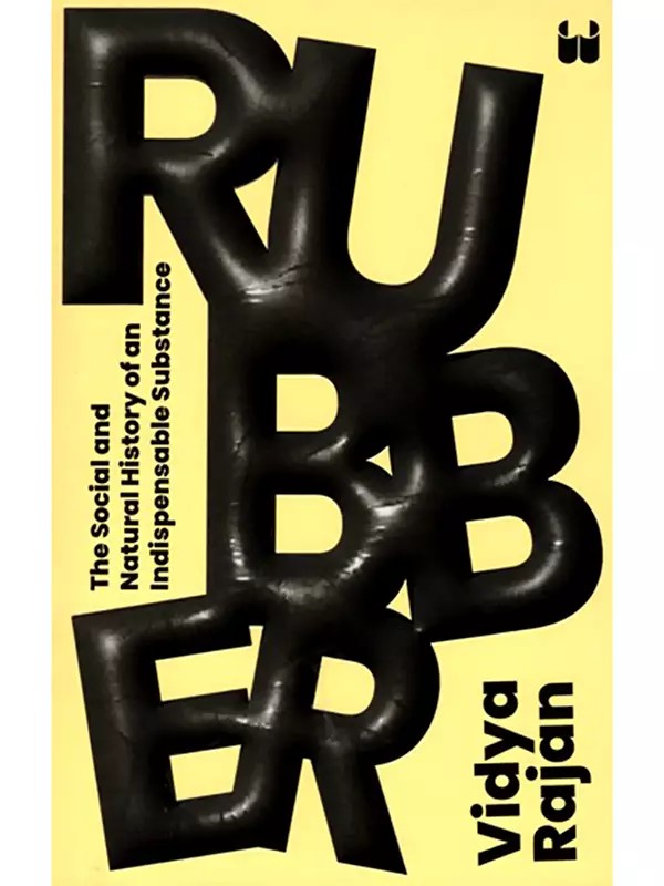 Rubber (The Social and Natural History of an Indispensable Substance)