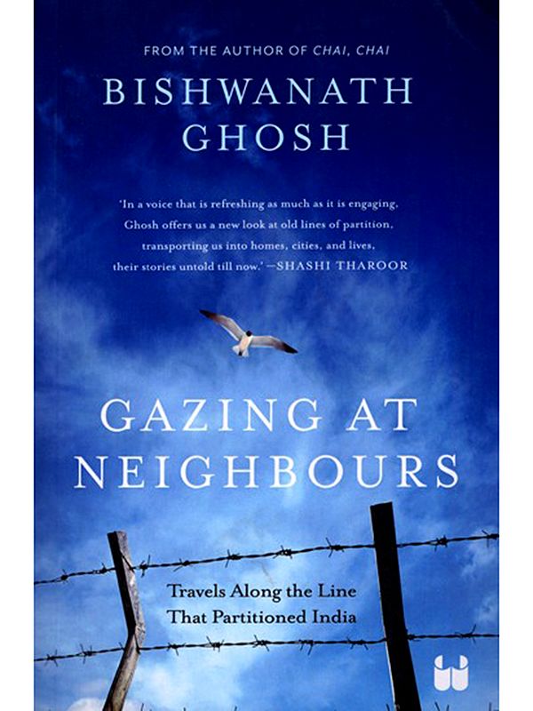 Gazing at Neighbours (Travels Along the Line that Partitioned India)