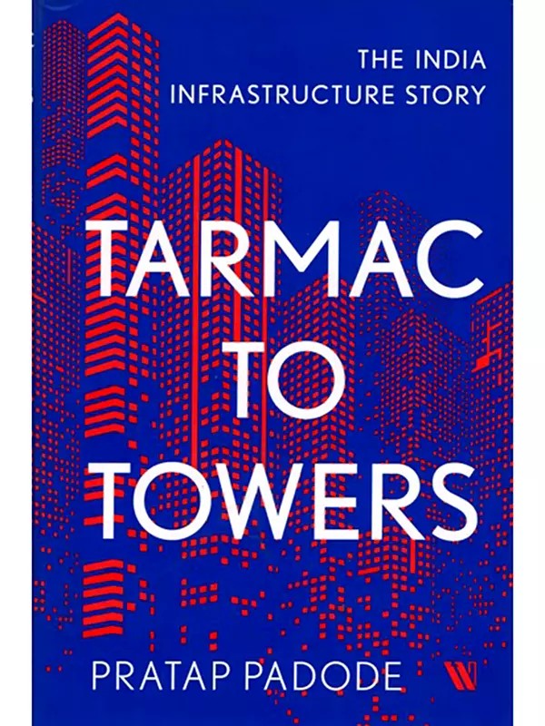 Tarmac to Towers (The India Infrastructure Story)