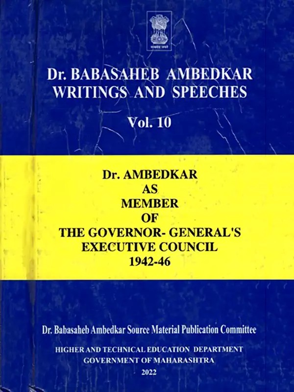 Dr. Babasaheb Ambedkar Writings and Speeches- Dr. Ambedkar as Member of the Governor- General's Executive Council 1942-46 (Vol.10)