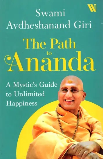 The Path to Ananda (A Mystic's Guide to Unlimited Happiness)