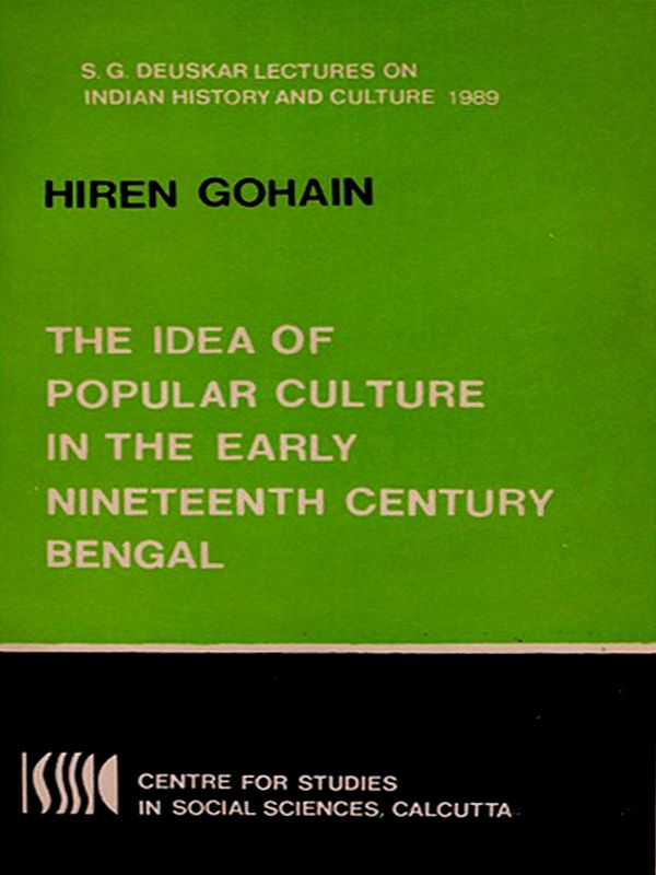 The Idea of Popular Culture in the Early Nineteenth Century Bengal (S. G. Deuskar Lectures on Indian History and Culture 1989) An Old and Rare Book