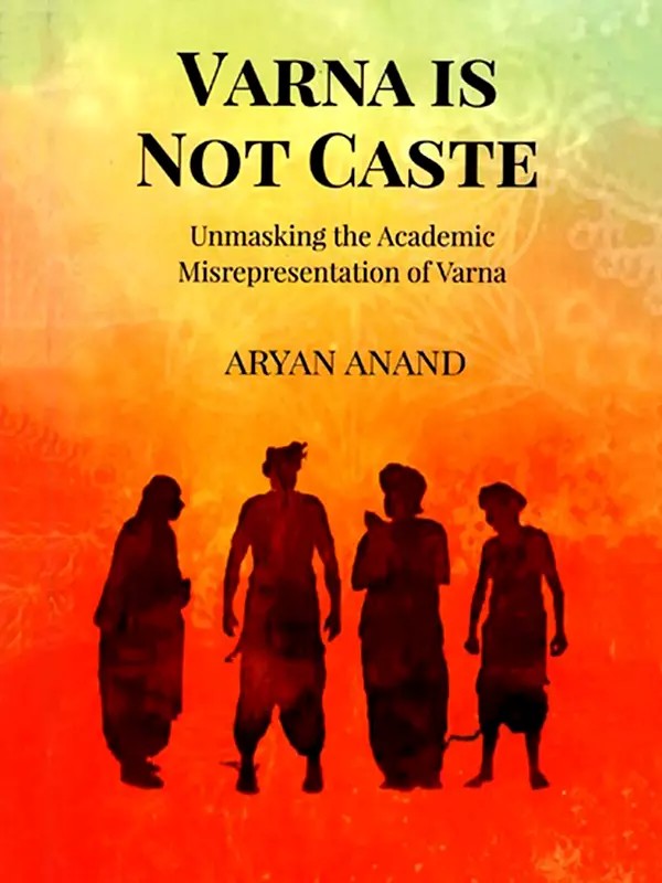 Varna is Not Caste- Unmasking the Academic Misrepresentation of Varna