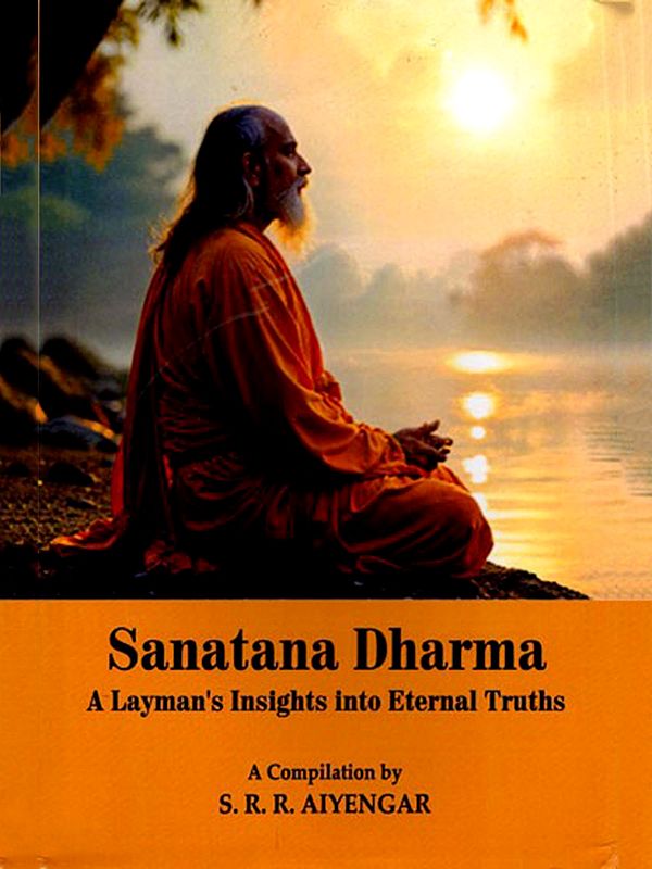 Sanatana Dharma: A Layman's Insights into Eternal Truths