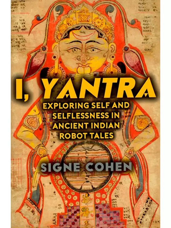 I, Yantra (Exploring Self and Selflessness in Ancient Indian Robot Tales)