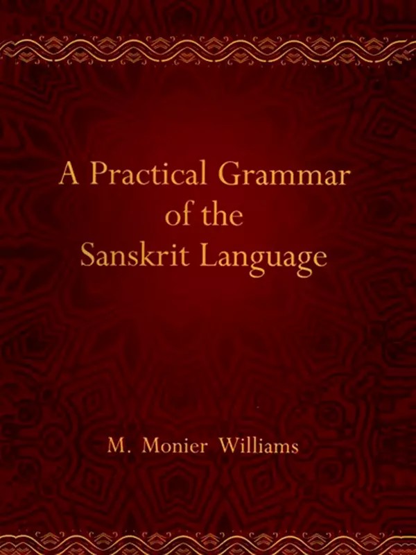 A Practical Grammar of the Sanskrit Language