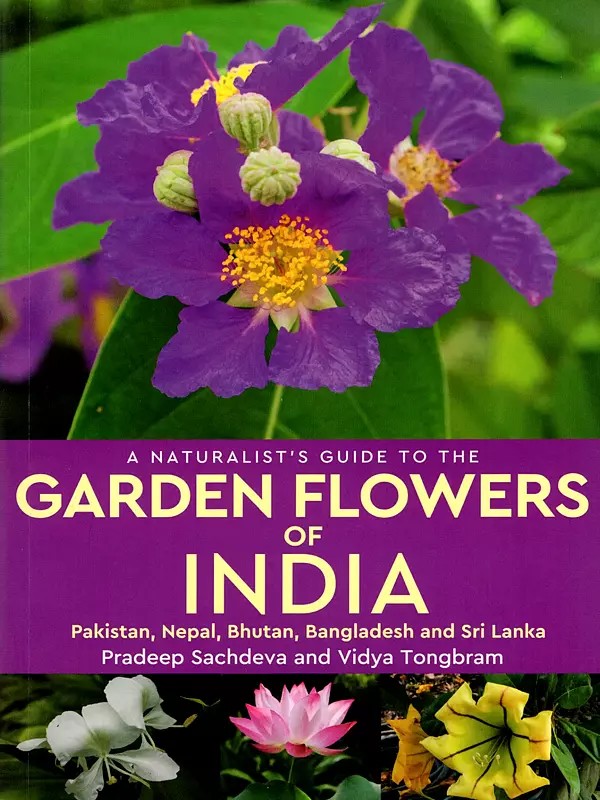 A Naturalist's Guide to the Garden Flowers of India (Pakistan, Nepal, Bhutan, Bangladesh and Sri Lanka)