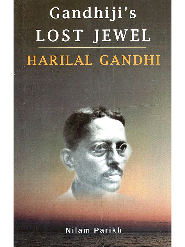 Gandhiji's Lost Jewel: Harilal Gandhi