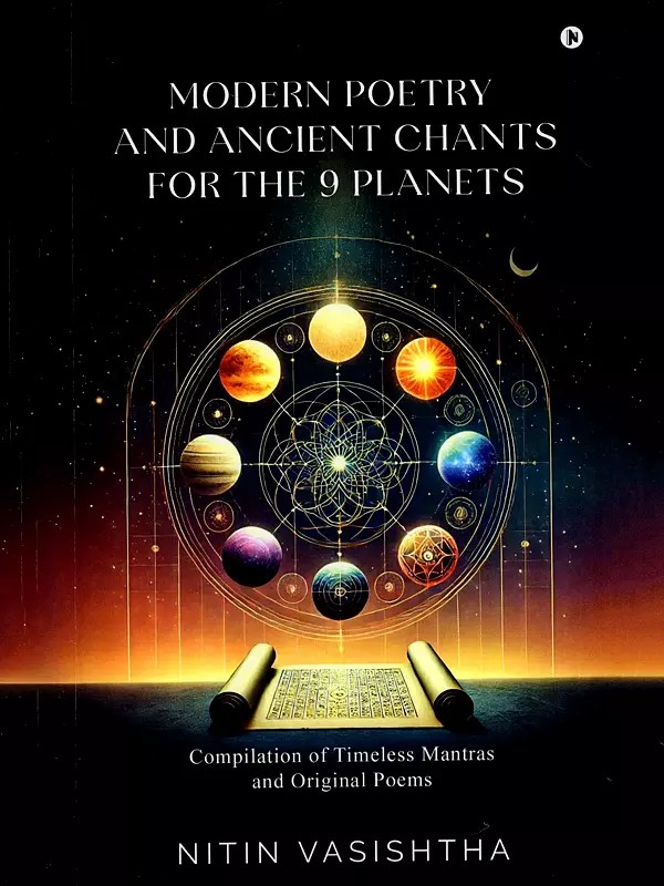 Modern Poetry and Ancient Chants for the 9 Planets (Compilation of Timeless Mantras and Original Poems)