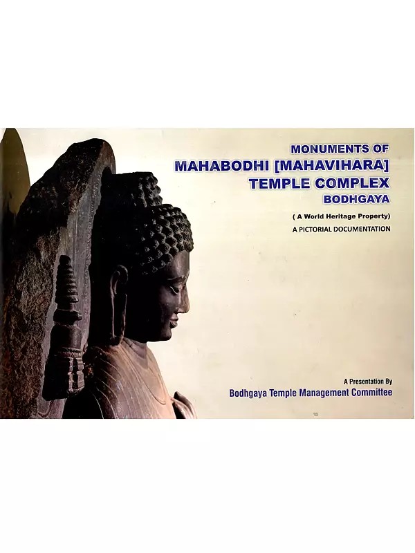 Monuments of Mahabodhi (Mahavihara) Temple Complex Bodhgaya- A World Heritage Property (A Pictorial Documentation)
