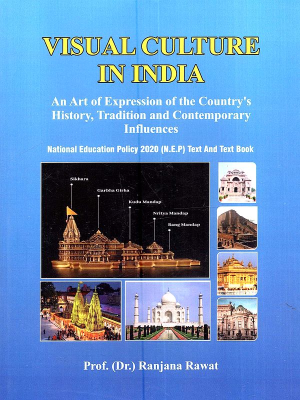 Visual Culture in India: An Art of Expression Of The Country's History, Tradition and Contemporary Influences (National Education Policy 2020 N.E.P) Text and Text Book