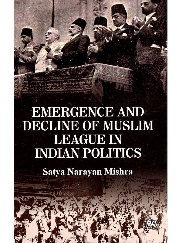 Emergence and Decline of Muslim League in Indian Politics
