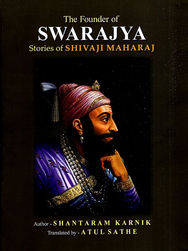 The Founder of Swarajya: Stories of Shivaji Maharaj