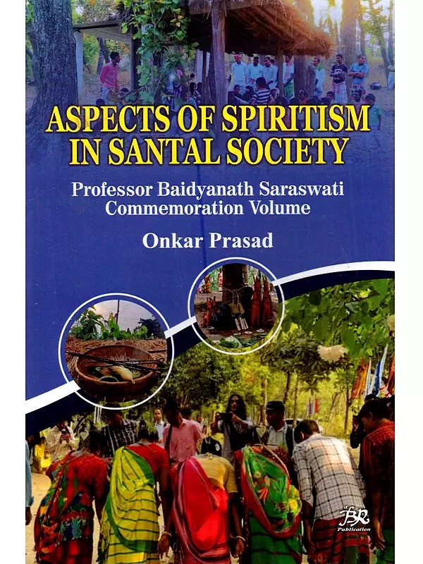 Aspects of Spiritism in Santal Society (Professor Baidyanath Saraswati Commemoration Volume)