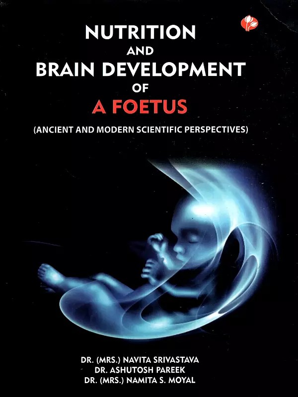 Nutrition and Brain Development of a Foetus- Ancient and Modern Scientific Perspectives