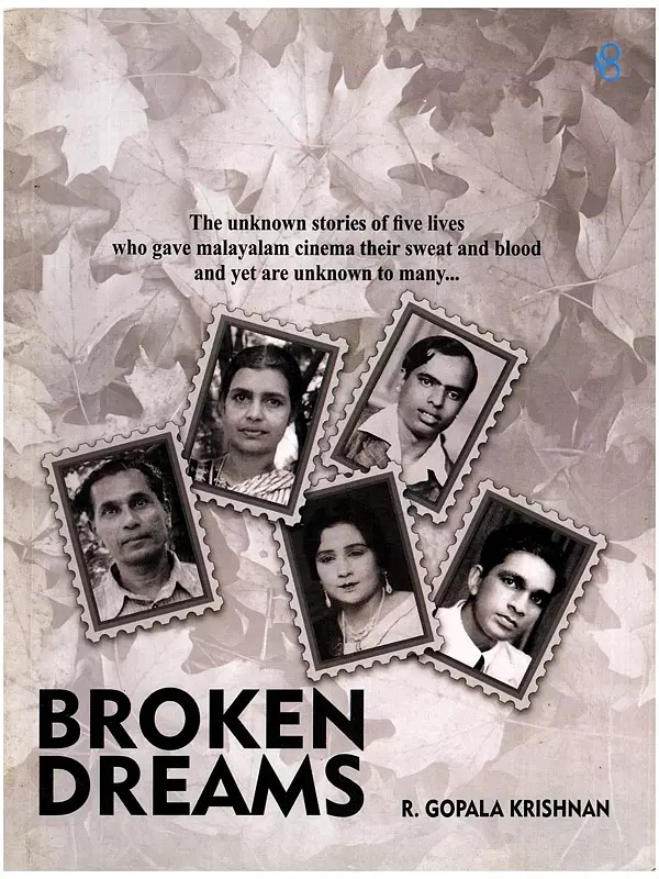 Broken Dreams: The Unknown Stories of Five Lives Who Gave Malayalam Cinema Their Sweat and Blood and Yet are Unknown to Many...
