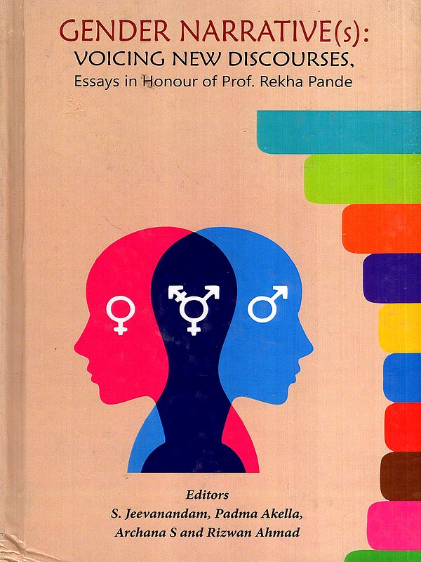 Gender Narrative (s): Voicing New Discourses, Essays in Honour of Prof. Rekha Pande