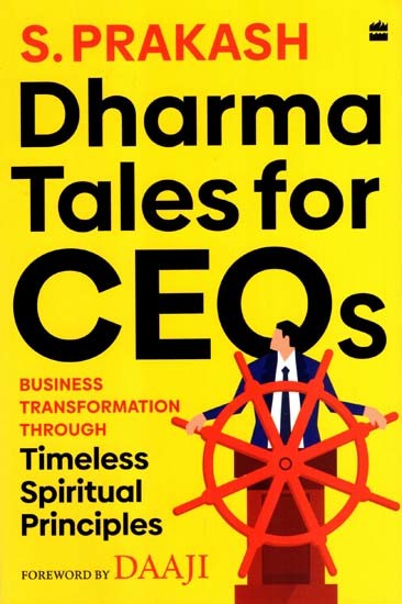 Dharma Tales for CEOs- Business Transformation through Timeless Spiritual Principles
