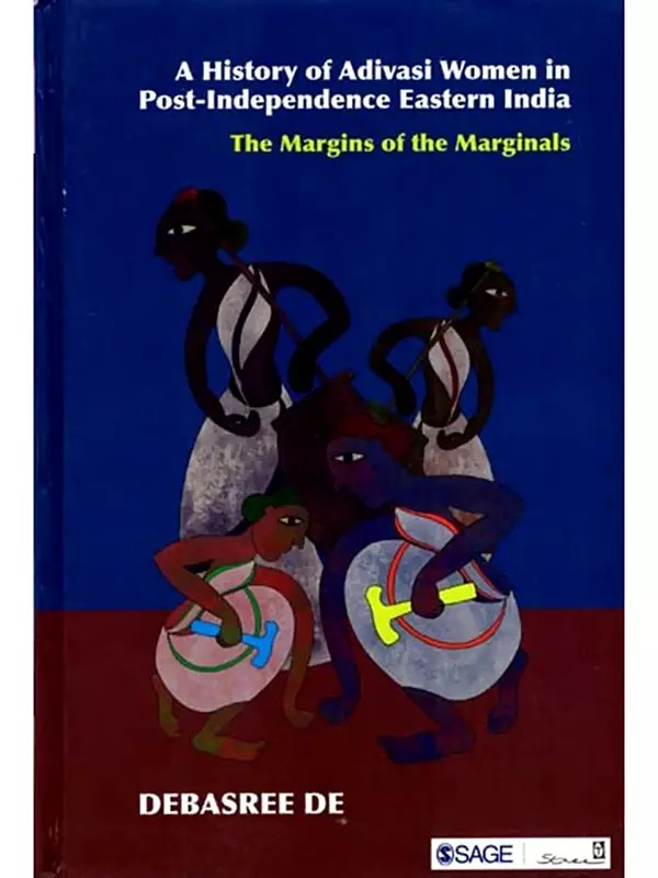 A History of Adivasi Women in Post-Independence Eastern India- The Margins of the Marginals