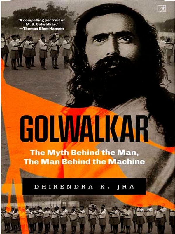 Golwalkar- The Myth Behind the Man, the Man Behind the Machine