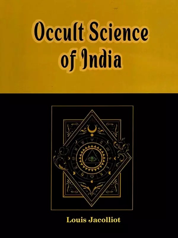 Occult Science of India and Among the Ancients, with an account of their Mystic Initiations and the History of Spiritism