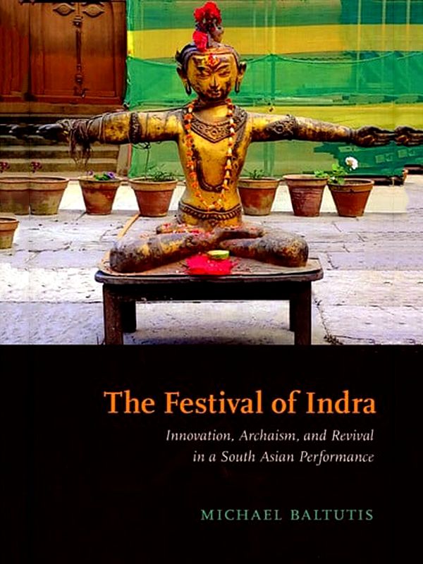 The Festival of Indra (Innovation, Archaism, and Revival in a South Asian Performance)