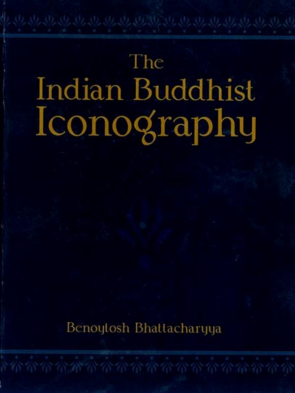 The Indian Buddhist Iconography (Mainly Based on the Sadhanamala and Other Cognate Tantric Texts of Rituals)