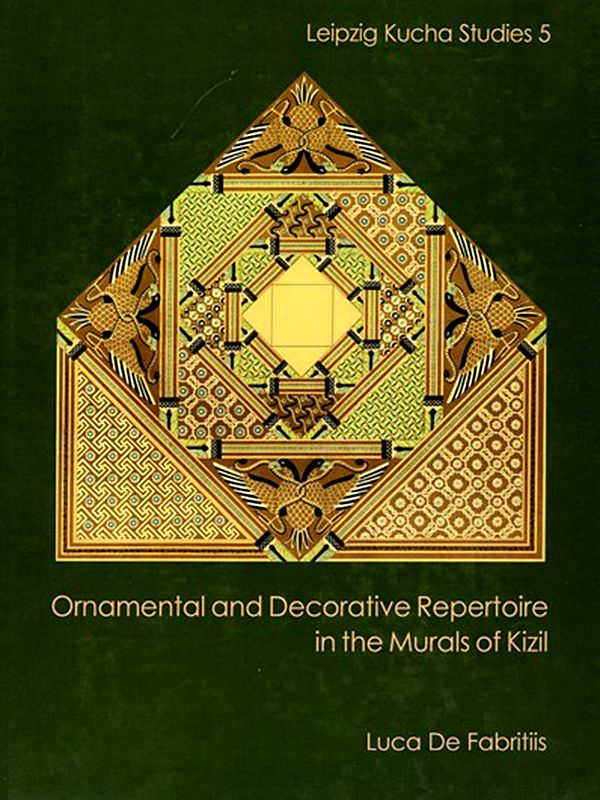 Ornamental and Decorative Repertoire in the Murals of Kizil (Leipzig Kucha Studies 5)