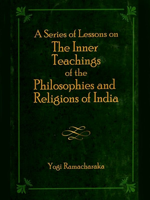 A Series of Lessons on the Inner Teachings of the Philosophies and Religions of India