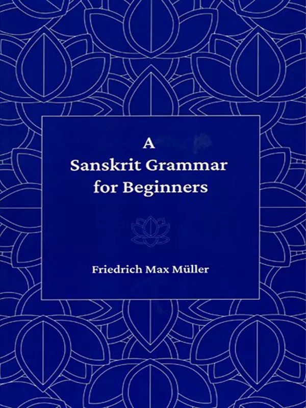 A Sanskrit Grammar for Beginners (In Devanagari and Roman Letters Throughout)