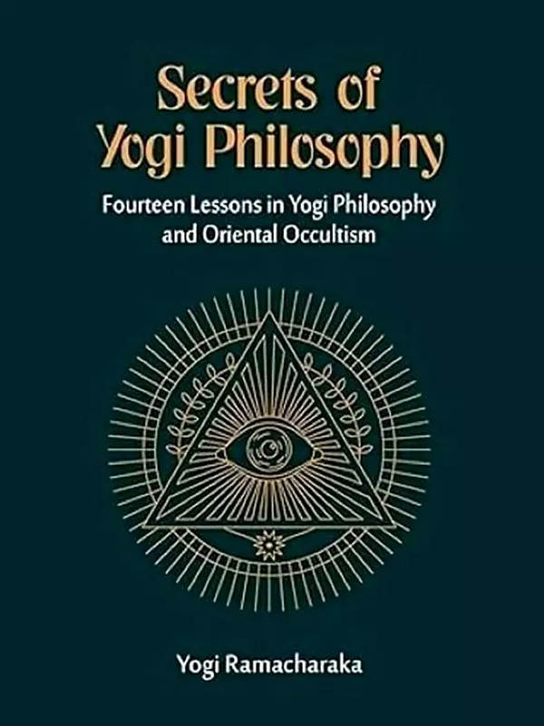 Secrets of Yogi Philosophy (Fourteen Lessons in Yogi Philosophy and Oriental Occultism)