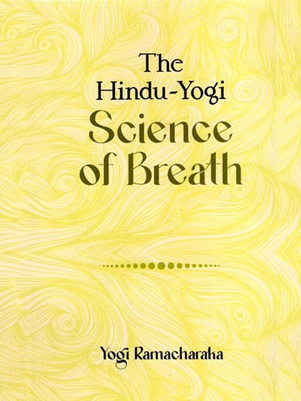 The Hindu-Yogi Science of Breath