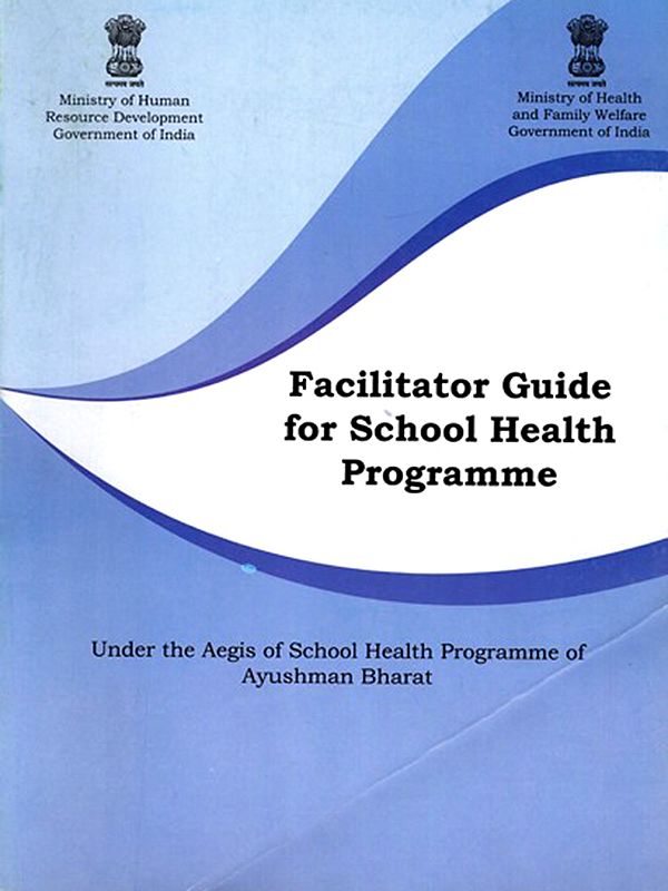 Facilitator Guide for School Health Programme- Under the Aegis of School Health Programme of Ayushman Bharat