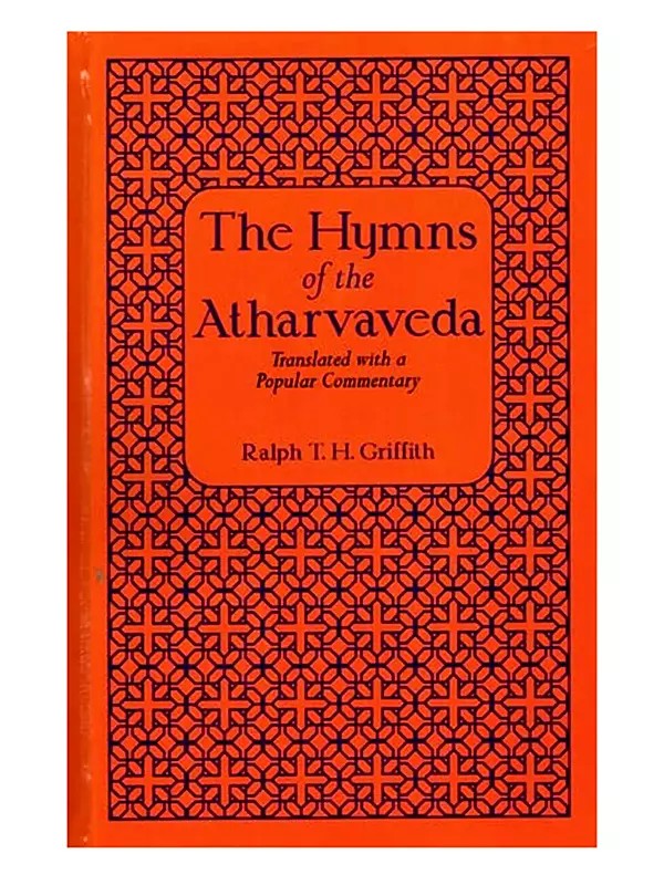The Hymns of the Atharvaveda: 2 Parts in One Book (Translated with a Popular Commentary)