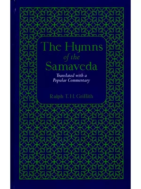 The Hymns of the Samaveda (Translated with a Popular Commentary)
