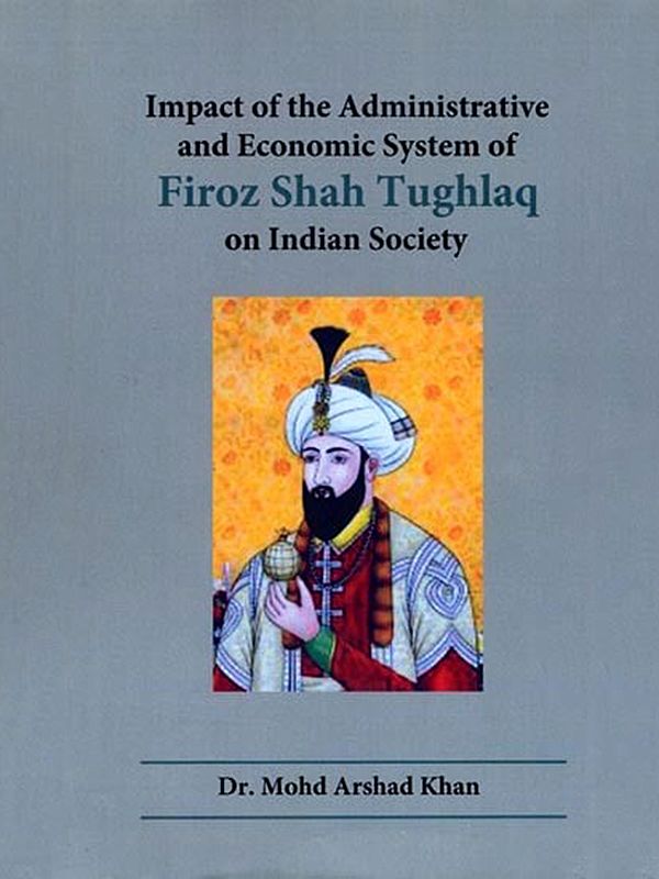 Impact of the Administrative and Economic System of Firoz Shah Tughlaq on Indian Society
