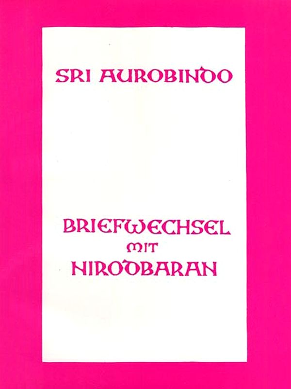 Sri Aurobindo: Briefwechsel Mit Niroobaran (An Old and Rare Book in German)