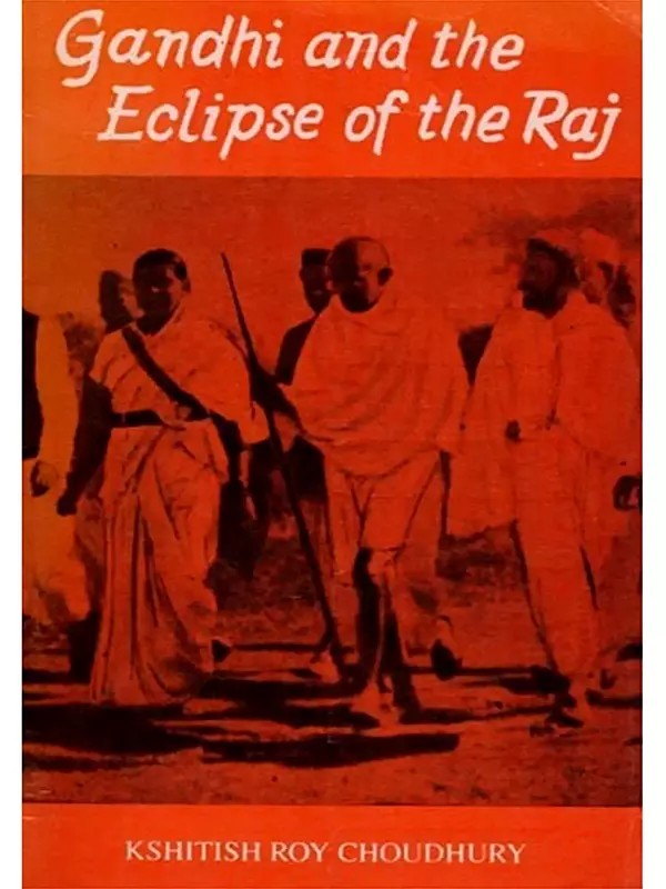 Gandhi and The Eclipse of the Raj (India's Final Struggle to Loosen the Shackles of Bondage a from the British Imperial Rule) An Old and Rare Book
