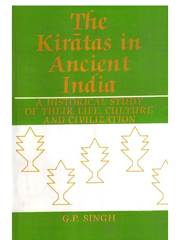 The Kiratas in Ancient India- A Historical Study of Their Life, Culture and Civilization
