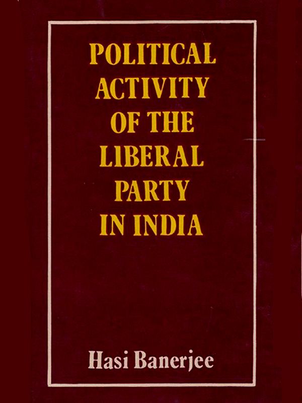 Political Activity of the Liberal Party in India 1919-1937 (An Old and Rare Book)
